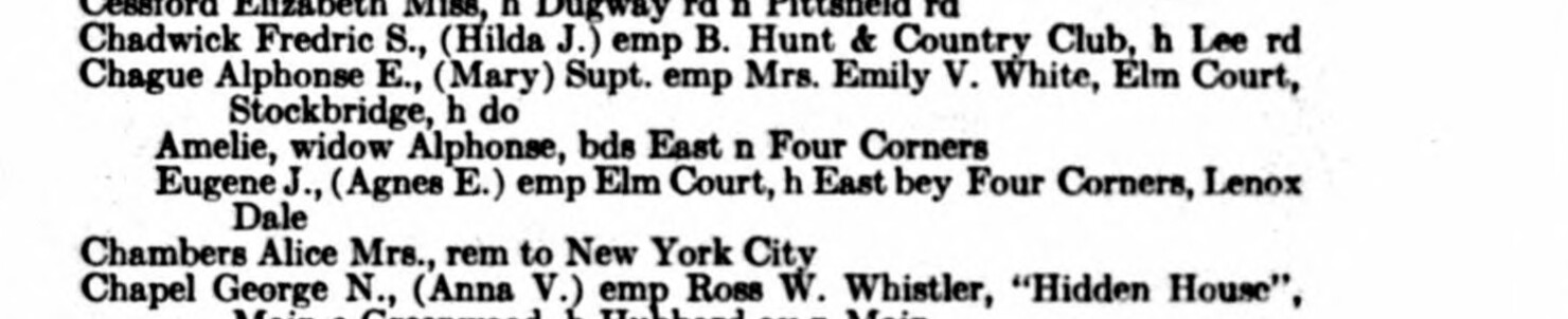 1938. “Chague Alphonse E., (Mary) Supt. emp Mrs. Emily V. White, Elm Court, Stockbridge, h do.” Below him, indented: “Amelie, widow Alphonse” — his father has died — and his brother Eugene J., still emp Elm Court, still at Four Corners.