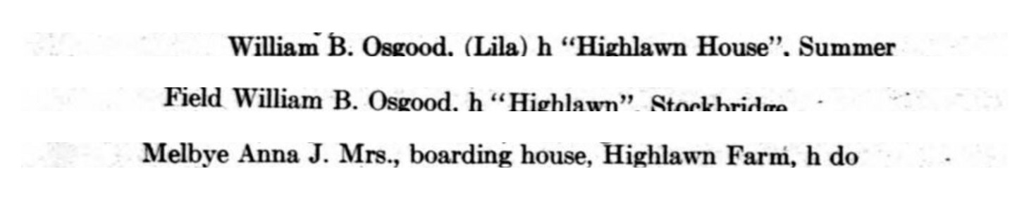 Three entries from one volume. Lee has the Fields at “Highlawn House” on Summer Street; Lenox has them at “Highlawn”, Stockbridge; and Lee has Mrs Melbye keeping a boarding house at “Highlawn Farm.”